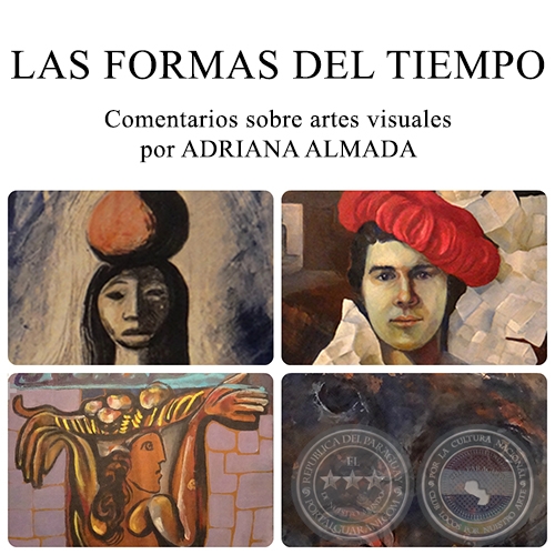 LAS FORMAS DEL TIEMPO - Comentarios sobre artes visuales por ADRIANA ALMADA - Noviembre de 2014